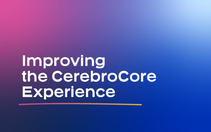 Improving the CerebroCore Experience